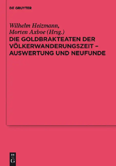 Die Goldbrakteaten Der Völkerwanderungszeit - Auswertung Und Neufunde (English, Wilhelm Heizmann | Morten Axboe)