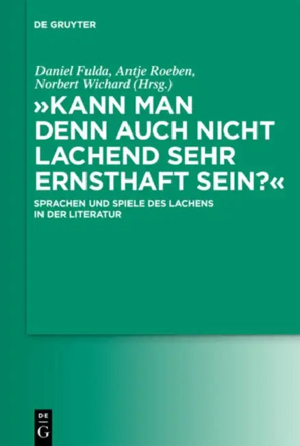 "Kann man denn auch nicht lachend sehr ernsthaft sein?" (English, Daniel Fulda | Antje Roeben | Norbert Wichard)