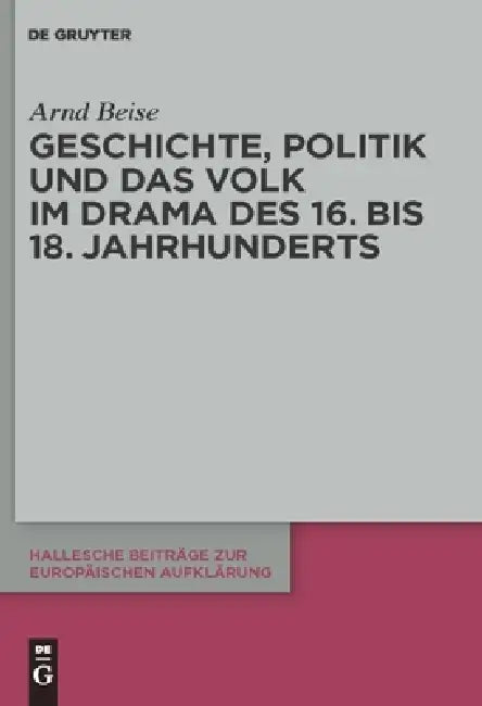 Geschichte, Politik und das Volk im Drama des 16. bis 18. Jahrhunderts (English, Arnd Beise)