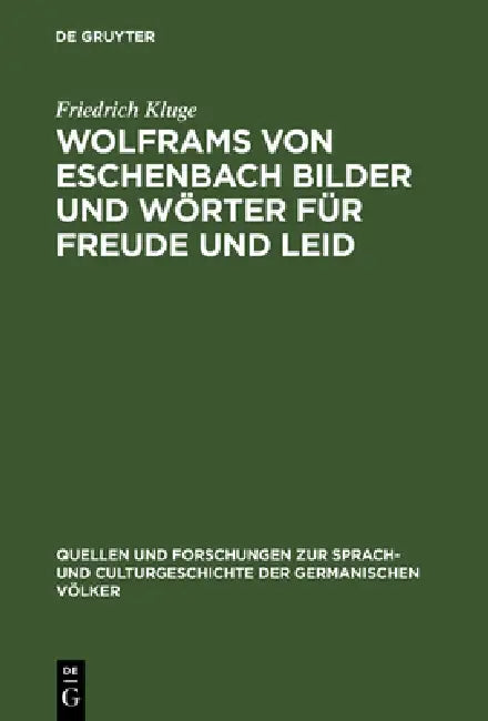 Wolframs von Eschenbach Bilder und Wörter für Freude und Leid (English, Friedrich Kluge)