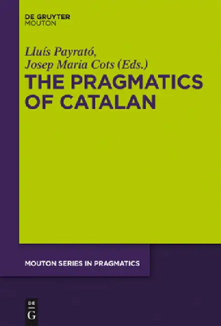 The Pragmatics of Catalan (English, Lluís Payrató | Josep Maria Cots)