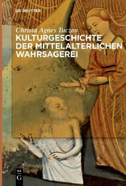 Kulturgeschichte der mittelalterlichen Wahrsagerei (English, Christa Agnes Tuczay)