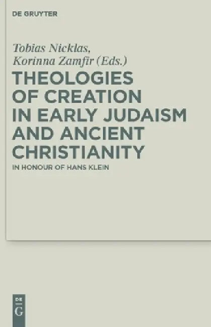 Theologies of Creation in Early Judaism and Ancient Christianity (English, Tobias Nicklas | Korinna Zamfir | Heike Braun)