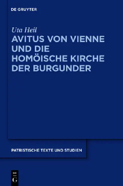 Avitus Von Vienne Und Die Homöische Kirche Der Burgunder (English, Uta Heil)