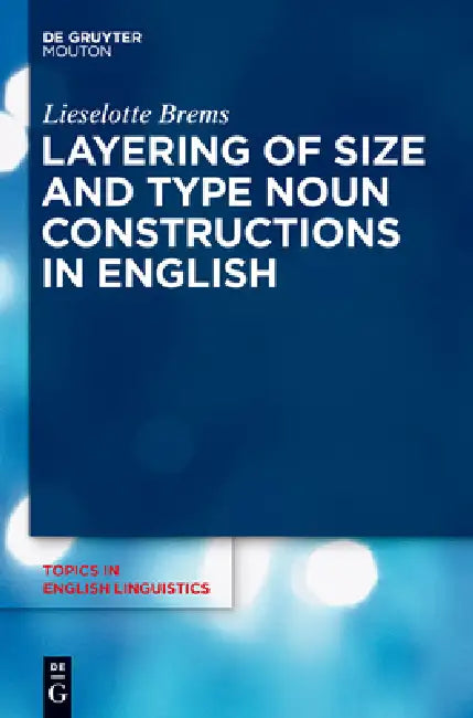 Layering of Size and Type Noun Constructions in English (English, Lieselotte Brems)