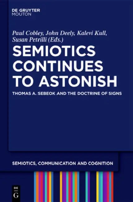 Semiotics Continues to Astonish (English, Paul Cobley | John Deely | Kalevi Kull)