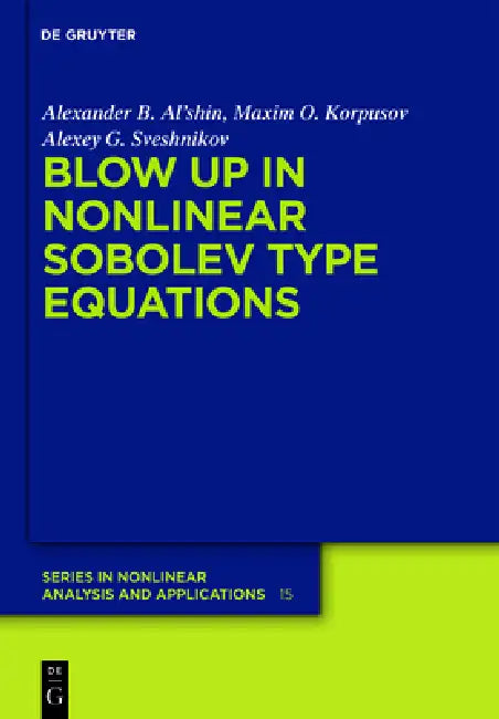 Blow-Up in Nonlinear Sobolev Type Equations (English, Alexander B. Al'shin | Maxim O. Korpusov | Alexey G. Sveshnikov)