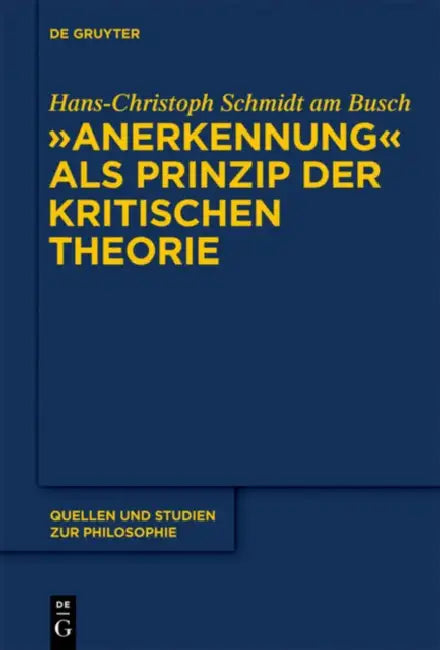 "Anerkennung" als Prinzip der Kritischen Theorie (English, Hans-Christoph Schmidt Am Busch)