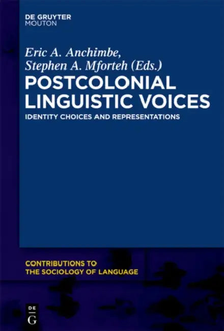Postcolonial Linguistic Voices (English, Eric a. Anchimbe | Stephen A. Mforteh)