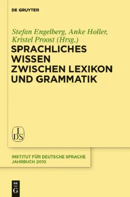 Sprachliches Wissen zwischen Lexikon und Grammatik (English, Stefan Engelberg | Anke Holler | Kristel Proost)