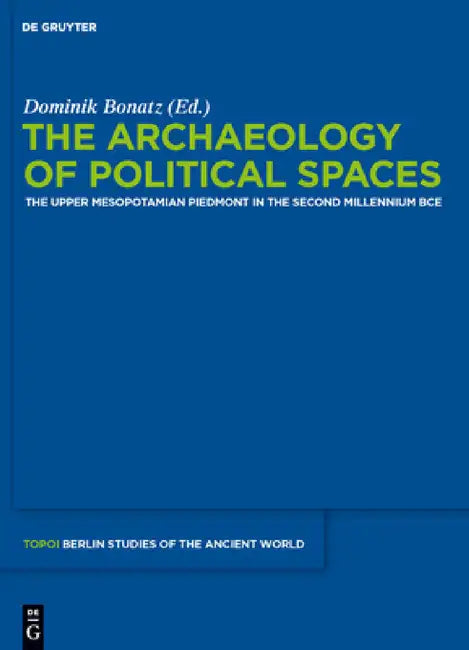 The Archaeology of Political Spaces (English, Dominik Bonatz)