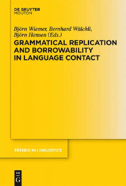 Grammatical Replication and Borrowability in Language Contact (English, Björn Wiemer | Bernhard Wälchli | Björn Hansen)