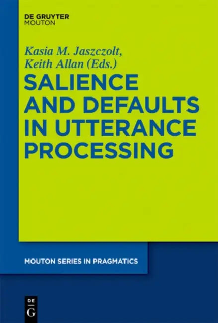 Salience and Defaults in Utterance Processing (English, Kasia M. Jaszczolt | Keith Allan)