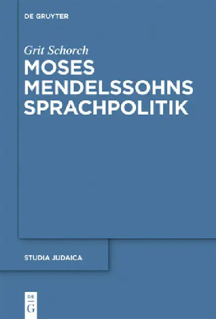 Moses Mendelssohns Sprachpolitik (English, Grit Schorch)