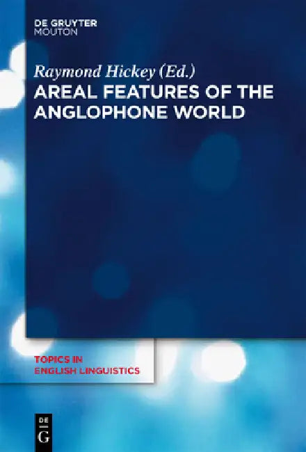 Areal Features of the Anglophone World (English, Raymond Hickey)