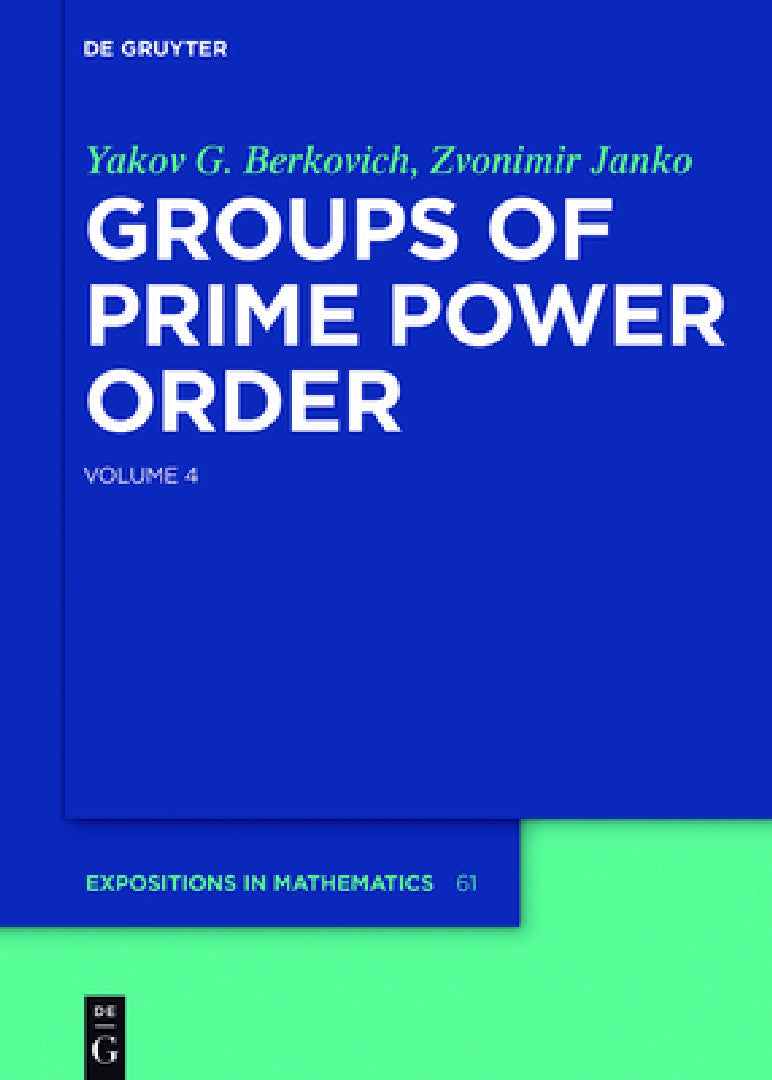 Groups of Prime Power Order. Volume 4 (English, Yakov G. Berkovich | Zvonimir Janko)