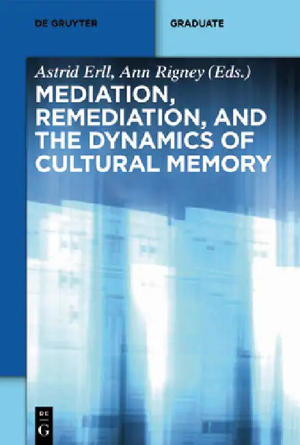 Mediation, Remediation, and the Dynamics of Cultural Memory (English, Astrid Erll)