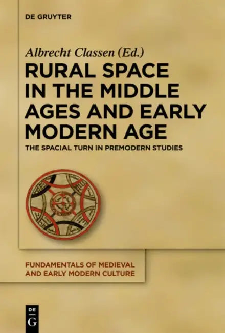 Rural Space in the Middle Ages and Early Modern Age (English, Albrecht Classen | Christopher R. Clason)