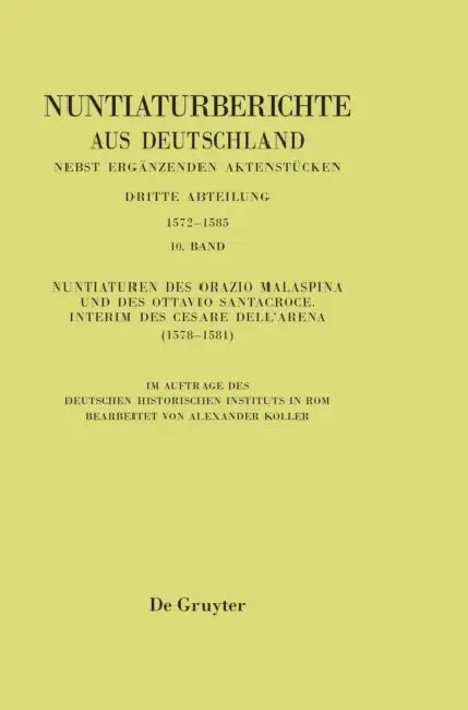 Nuntiaturen Des Orazio Malaspina Und Des Ottavio Santacroce. Interim Des Cesare Dell'arena (1578-158 (English, Alexander Koller)