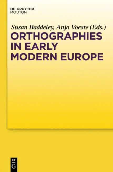 Orthographies in Early Modern Europe (English, Susan Baddeley | Anja Voeste)