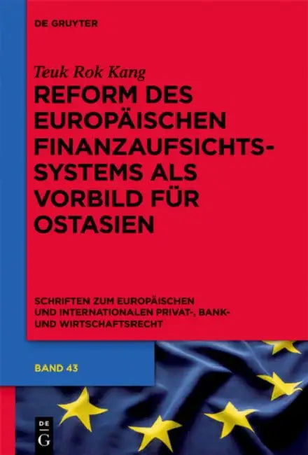 Reform Des Europäischen Finanzaufsichtssystems ALS Vorbild Für Ostasien (English, Teuk Rok Kang)