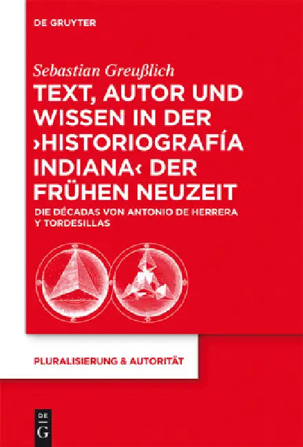 Text, Autor Und Wissen in Der 'Historiografía Indiana' Der Frühen Neuzeit (English, Sebastian Greußlich)