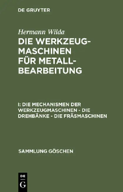 Die Mechanismen Der Werkzeugmaschinen - Die Drehbänke - Die Fräsmaschinen (English, Hermann Wilda)