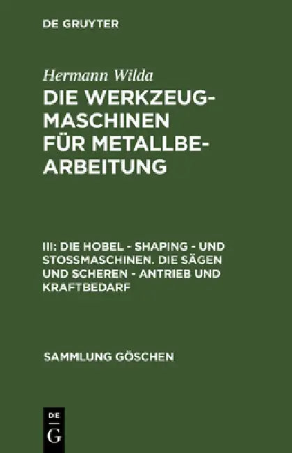 Die Hobel - Shaping - Und Stoßmaschinen. Die Sägen Und Scheren - Antrieb Und Kraftbedarf (English, Hermann Wilda)