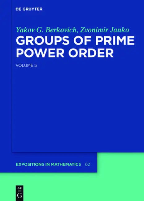 Groups of Prime Power Order. Volume 5 (English, Yakov G. Berkovich | Zvonimir Janko)