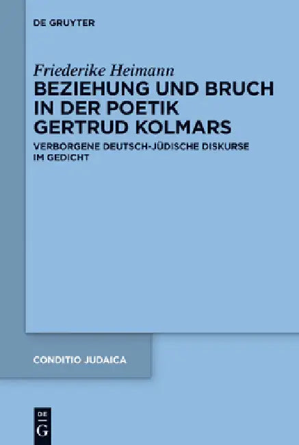 Beziehung und Bruch in der Poetik Gertrud Kolmars (English, Friederike Heimann)