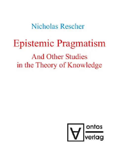 Epistemic Pragmatism and Other Studies in the Theory of Knowledge (English, Nicholas Rescher)