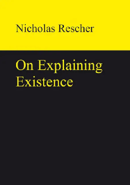 On Explaining Existence (English, Nicholas Rescher)