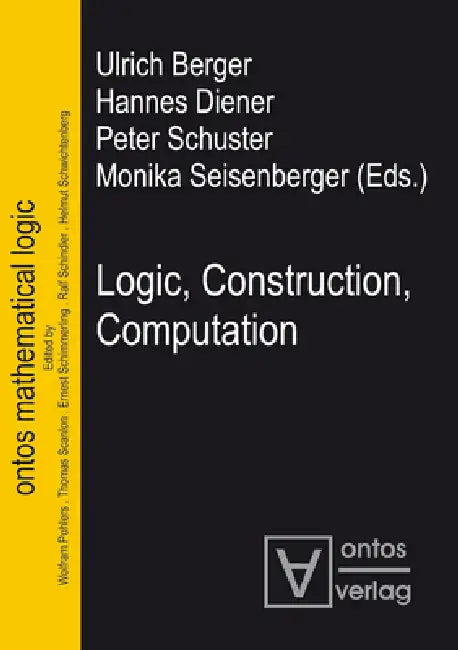 Logic, Construction, Computation (English, Ulrich Berger | Hannes Diener | Peter Schuster)