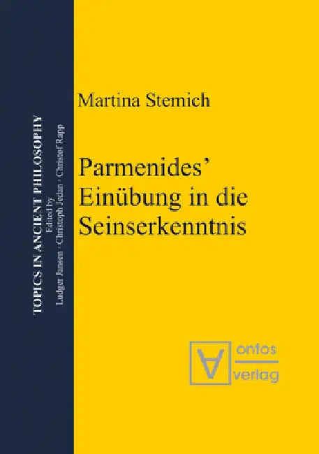 Parmenides' Einübung in die Seinserkenntnis (English, Martina Stemich Huber)