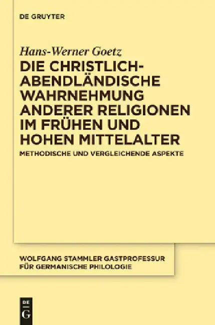 Die christlich-abendländische Wahrnehmung anderer Religionen im frühen und hohen Mittelalter (English, Hans-Werner Goetz)