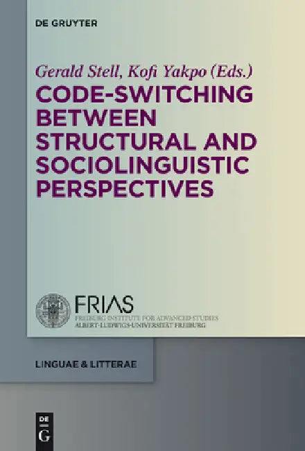 Code-Switching Between Structural and Sociolinguistic Perspectives (English, Gerald Stell | Kofi Yakpo)