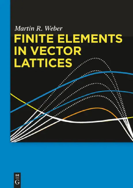 Finite Elements in Vector Lattices (English, Martin R. Weber)