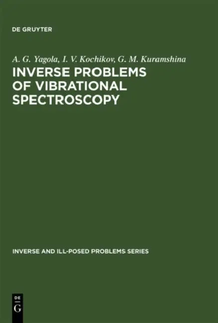 Inverse Problems of Vibrational Spectroscopy (English, A. G. Yagola | I. V. Kochikov | G. M. Kuramshina)