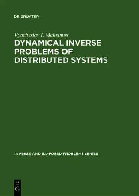 Dynamical Inverse Problems of Distributed Systems (English, Vyacheslav I. Maksimov)