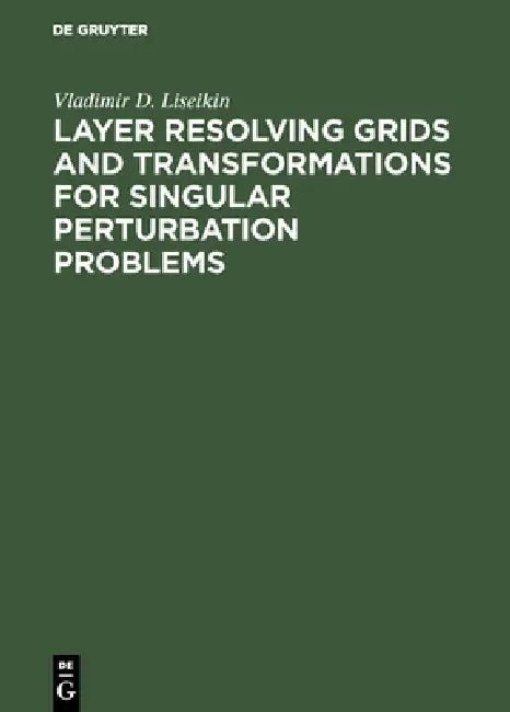 Layer Resolving Grids and Transformations for Singular Perturbation Problems (English, Vladimir D. Liseikin)