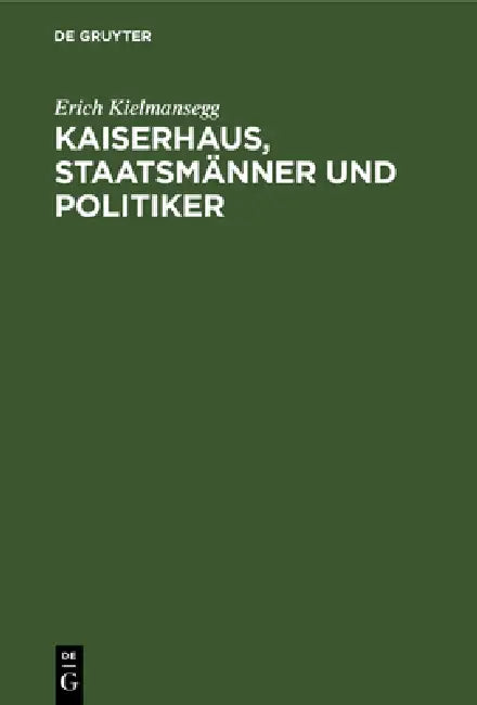 Kaiserhaus, Staatsmänner und Politiker (English, Erich Kielmansegg | Goldinger Walter)