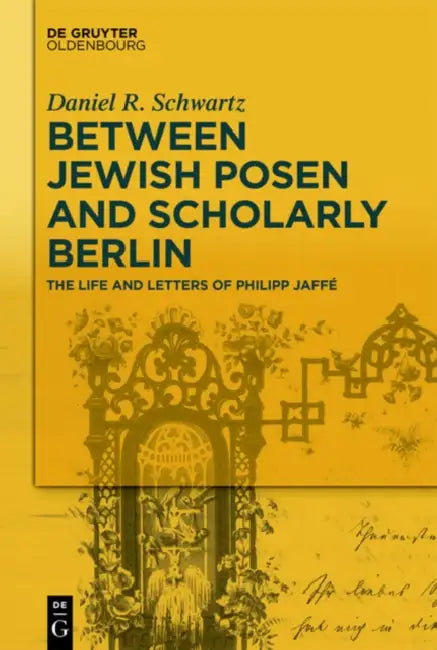 Between Jewish Posen and Scholarly Berlin (English, Daniel R. Schwartz)