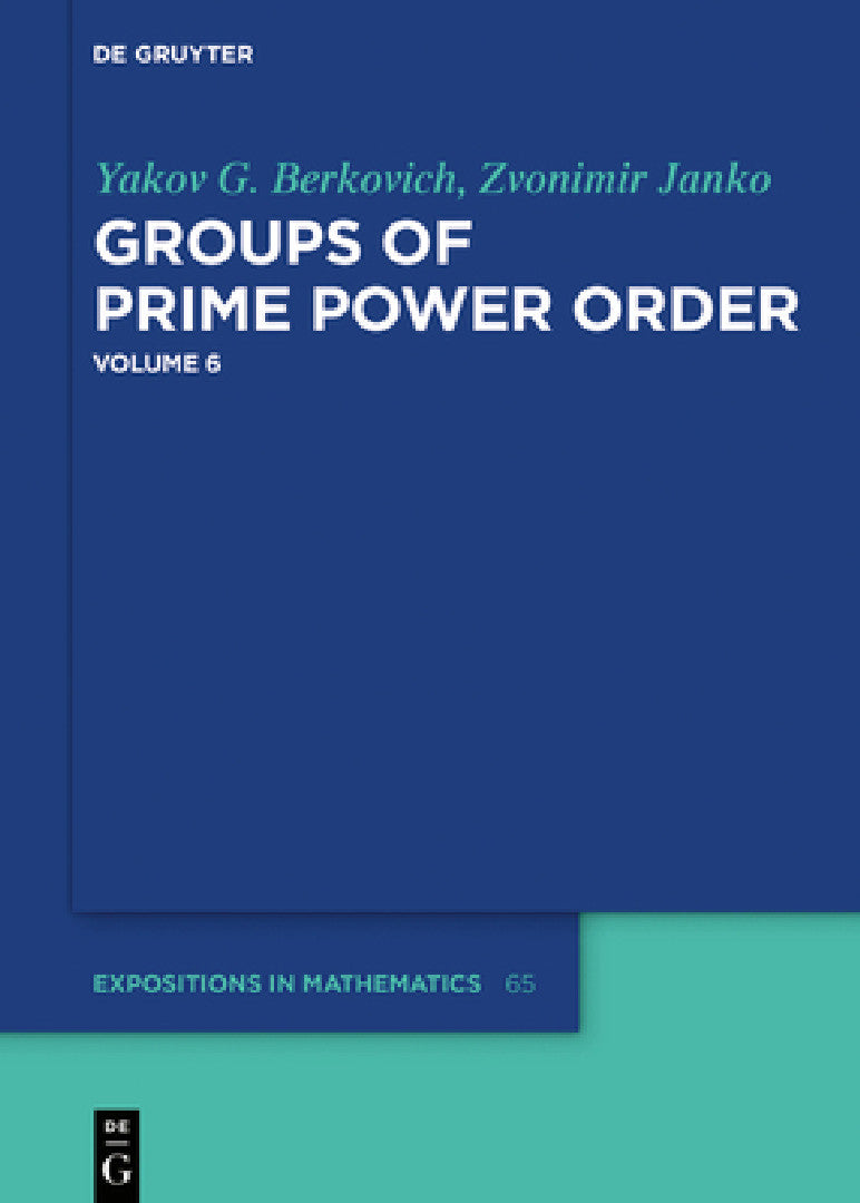 Groups of Prime Power Order. Volume 6 (English, Yakov G. Berkovich | Zvonimir Janko)