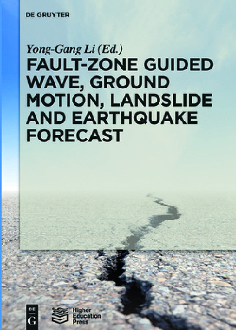Fault-Zone Guided Wave, Ground Motion, Landslide and Earthquake Forecast (English, Yong-Gang Li | Higher Education Press Ltd Comp)