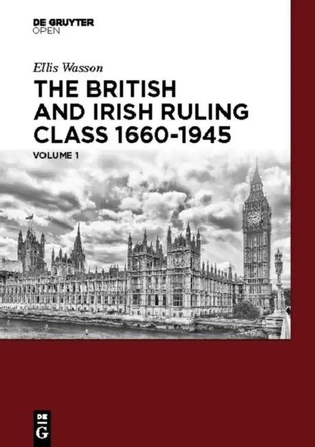 The British and Irish Ruling Class 1660-1945 Vol. 1 (English, Ellis A. Wasson)