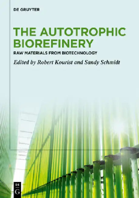 The Autotrophic Biorefinery (English, Robert Kourist | Sandy Schmidt)