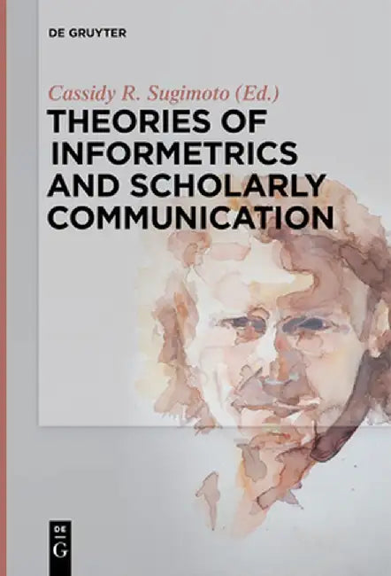 Theories of Informetrics and Scholarly Communication (English, Cassidy R. Sugimoto)