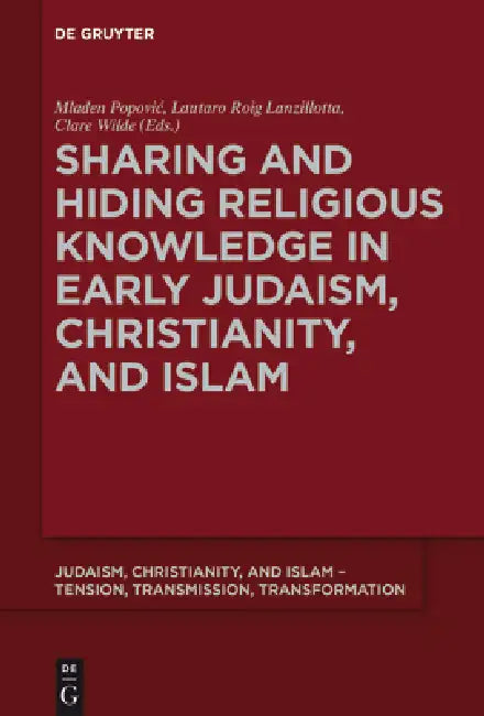 Sharing and Hiding Religious Knowledge in Early Judaism, Christianity, and Islam (English, Mladen Popovic | Lautaro Roig Lanzillotta | Clare Wilde)