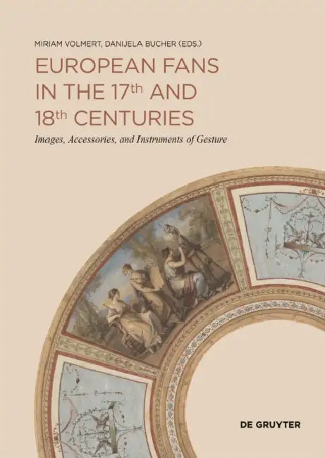 European Fans in the 17th and 18th Centuries (English, Miriam Volmert | Danijela Bucher)