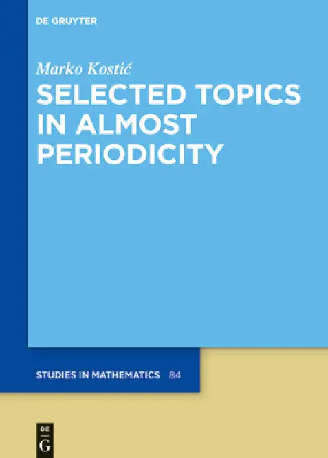Selected Topics in Almost Periodicity (English, Marko Kostic)